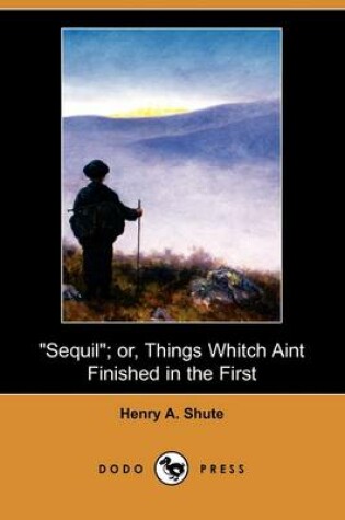 Cover of Sequil; Or, Things Whitch Aint Finished in the First (Dodo Press)