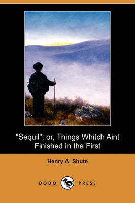 Book cover for Sequil; Or, Things Whitch Aint Finished in the First (Dodo Press)