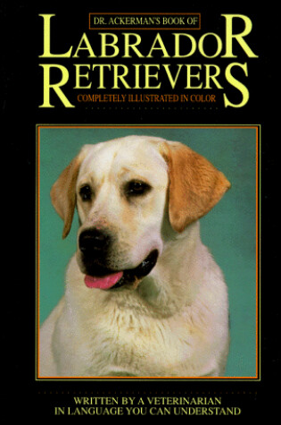 Cover of Dr. Ackerman's Book of Labrador Retrievers