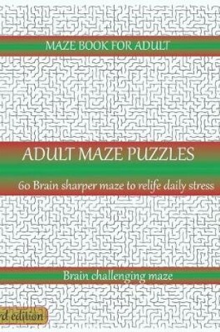 Cover of Maze book for adult adult maze puzzles 60 brain sharper maze to relife daily stress brain challenging maze