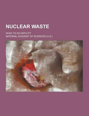 Book cover for Nuclear Waste; What to Do with It?