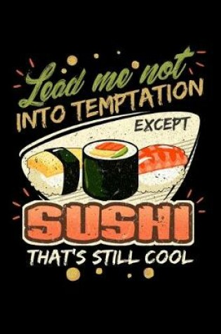 Cover of Lead Me Not Into Temptation Except Sushi That's Still Cool