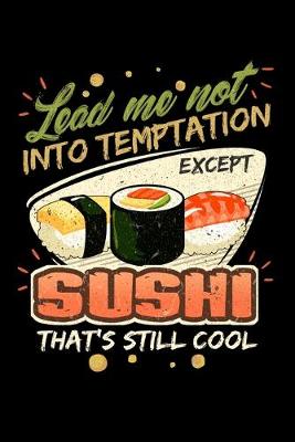 Book cover for Lead Me Not Into Temptation Except Sushi That's Still Cool