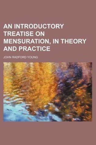 Cover of An Introductory Treatise on Mensuration, in Theory and Practice