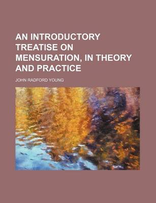 Book cover for An Introductory Treatise on Mensuration, in Theory and Practice