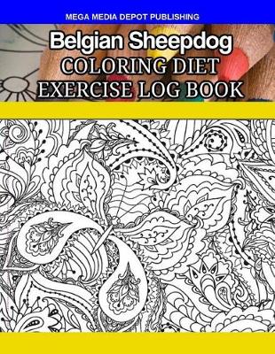 Book cover for Belgian Sheepdog Coloring Diet Exercise Log Book