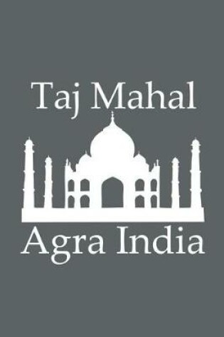 Cover of Taj Mahal in Agra India - Lined Notebook with Slate Grey Cover