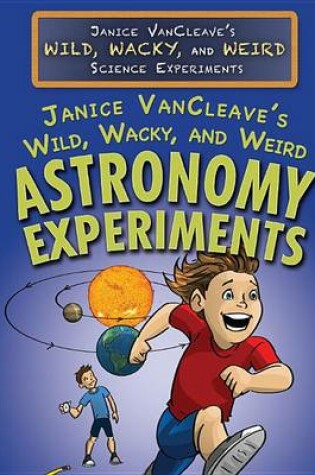 Cover of Janice Vancleave's Wild, Wacky, and Weird Astronomy Experiments