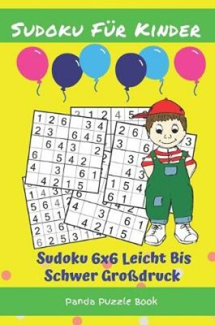 Cover of Sudoku Für Kinder - Sudoku 6x6 Leicht Bis Schwer Großdruck
