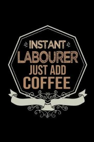 Cover of Instant labourer just add coffee