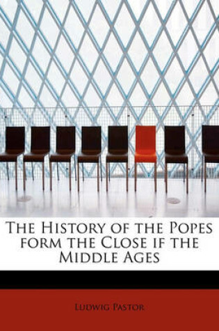 Cover of The History of the Popes Form the Close If the Middle Ages