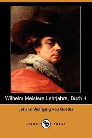 Cover of Wilhelm Meisters Lehrjahre, Buch 4 (Dodo Press)