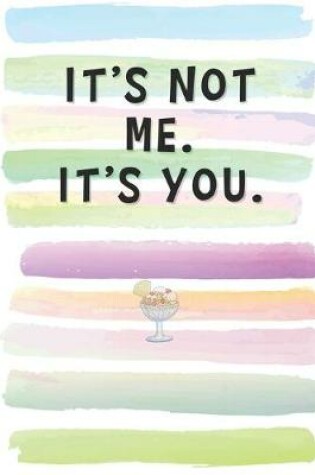 Cover of It's Not Me. It's You.