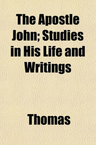 Cover of The Apostle John; Studies in His Life and Writings