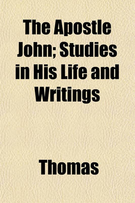 Book cover for The Apostle John; Studies in His Life and Writings