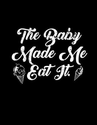 Book cover for The Baby Made Me Eat It