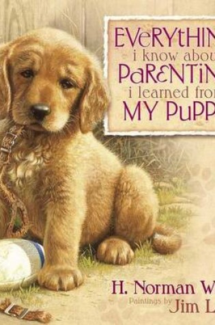 Cover of Everything I Know about Parenting I Learned from My Puppy