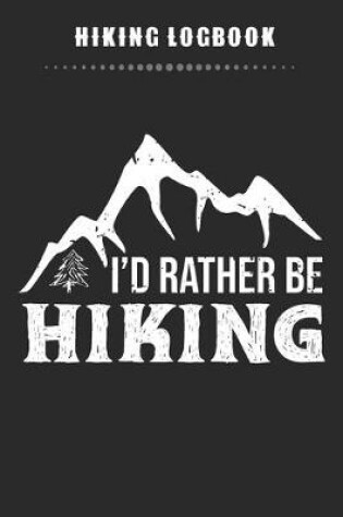 Cover of Hiking Logbook - I'd Rather Be Hiking