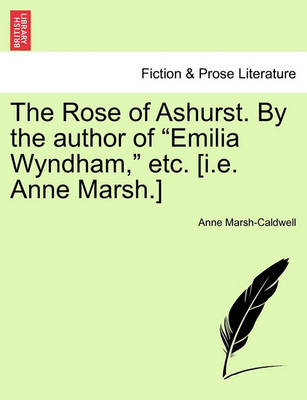 Book cover for The Rose of Ashurst. by the Author of "Emilia Wyndham," Etc. [I.E. Anne Marsh.]