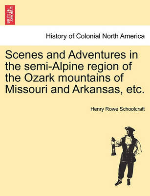 Book cover for Scenes and Adventures in the Semi-Alpine Region of the Ozark Mountains of Missouri and Arkansas, Etc.