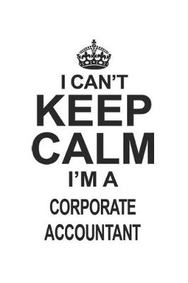 Book cover for I Can't Keep Calm I'm A Corporate Accountant