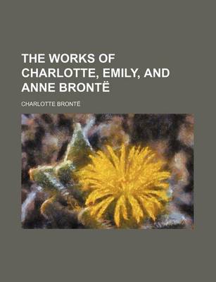 Book cover for The Works of Charlotte, Emily, and Anne Bronte Volume 7