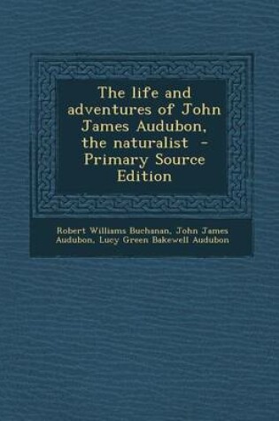 Cover of Life and Adventures of John James Audubon, the Naturalist