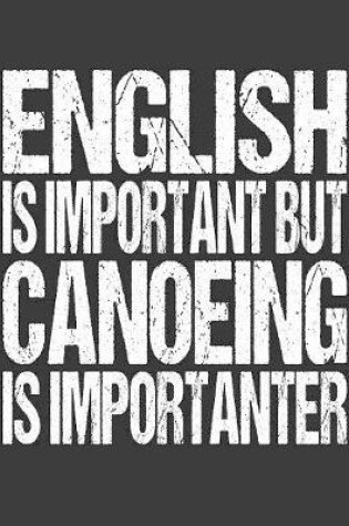 Cover of English Is Important But Canoeing Is Importanter