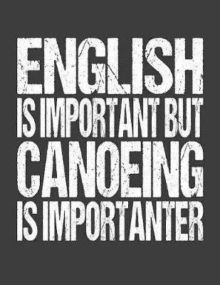 Book cover for English Is Important But Canoeing Is Importanter