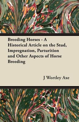 Book cover for Breeding Horses - A Historical Article on the Stud, Impregnation, Parturition and Other Aspects of Horse Breeding