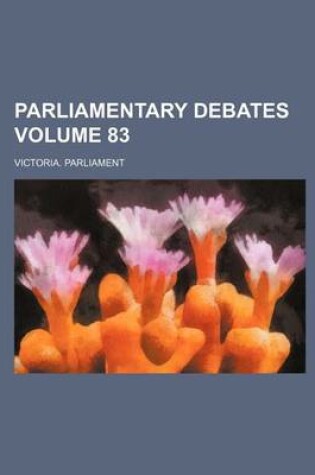 Cover of Parliamentary Debates Volume 83