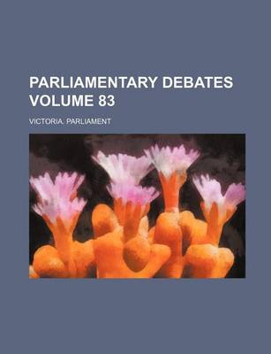 Book cover for Parliamentary Debates Volume 83