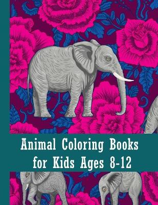 Book cover for Animal coloring books for kids ages 8-12