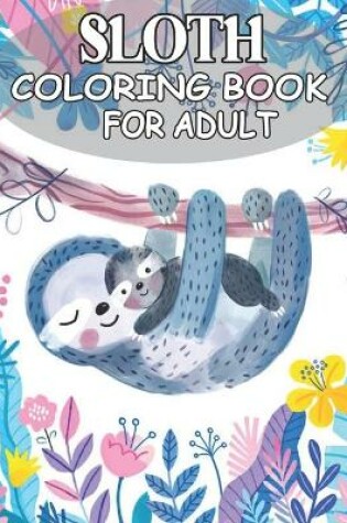 Cover of Sloth Coloring Book For Adult