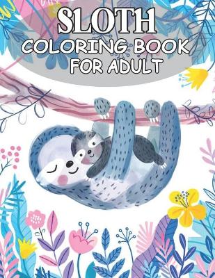 Book cover for Sloth Coloring Book For Adult