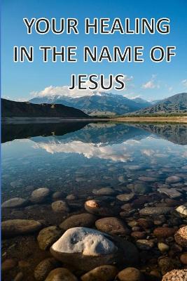 Book cover for Your Healing In The Name Of Jesus