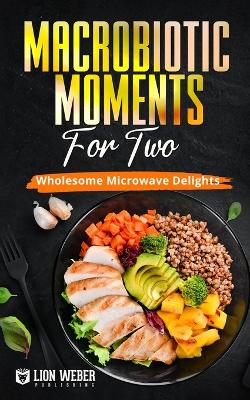 Cover of Macrobiotic Moments for Two