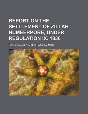 Book cover for Report on the Settlement of Zillah Humeerpore, Under Regulation IX. 1836