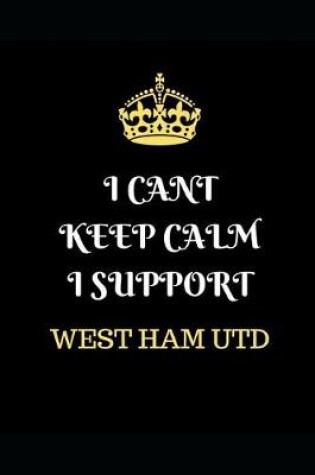 Cover of I Cant Keep Calm I Support West Ham Utd