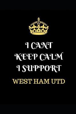 Book cover for I Cant Keep Calm I Support West Ham Utd