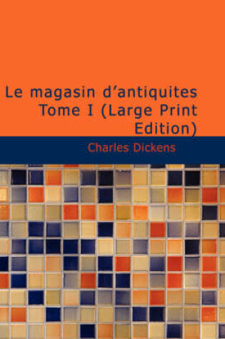 Cover of Le Magasin D'Antiquit?'s Tome I