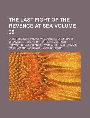 Book cover for The Last Fight of the Revenge at Sea Volume 29; Under the Command of Vice-Admiral Sir Richard Grenville on the 10-11th of September 1591
