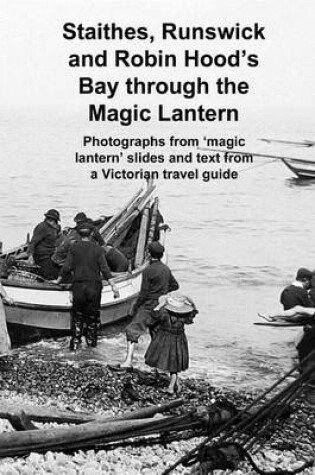 Cover of Staithes, Runswick and Robin Hood's Bay Through the Magic Lantern