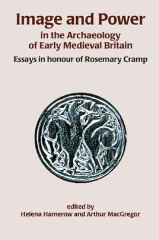 Cover of Image and Power in the Archaeology of Early Medieval Britain