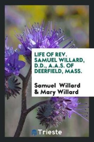 Cover of Life of Rev. Samuel Willard, of Deerfield, Mass.