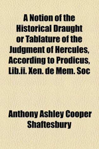 Cover of A Notion of the Historical Draught or Tablature of the Judgment of Hercules, According to Prodicus, Lib.II. Xen. de Mem. Soc