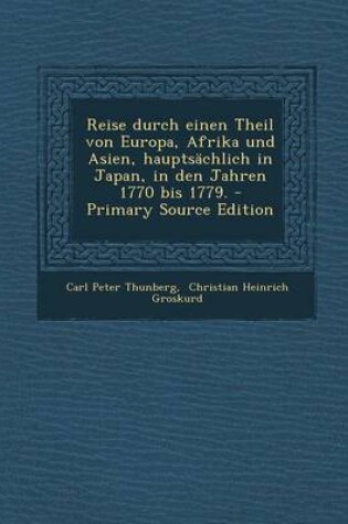 Cover of Reise Durch Einen Theil Von Europa, Afrika Und Asien, Hauptsachlich in Japan, in Den Jahren 1770 Bis 1779.