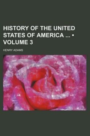 Cover of History of the United States of America (Volume 3)