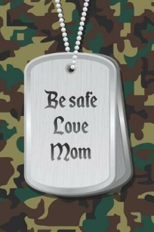 Cover of Be safe love Mom