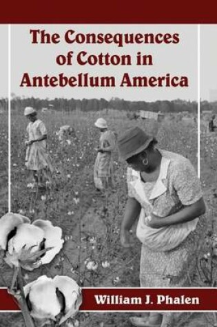 Cover of The Consequences of Cotton in Antebellum America